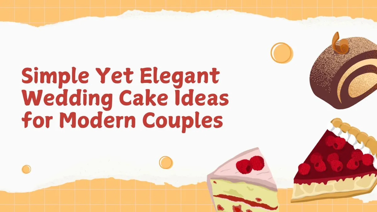 Simple Yet Elegant Wedding Cake Ideas for Modern Couples