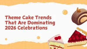 Theme Cake Trends That Are Dominating 2026 Celebrations