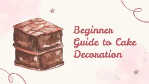 Beginner Guide to Cake Decoration