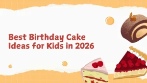 Best Birthday Cake Ideas for Kids in 2026