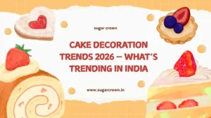 Cake Decoration Trends 2026 — What’s Trending in India