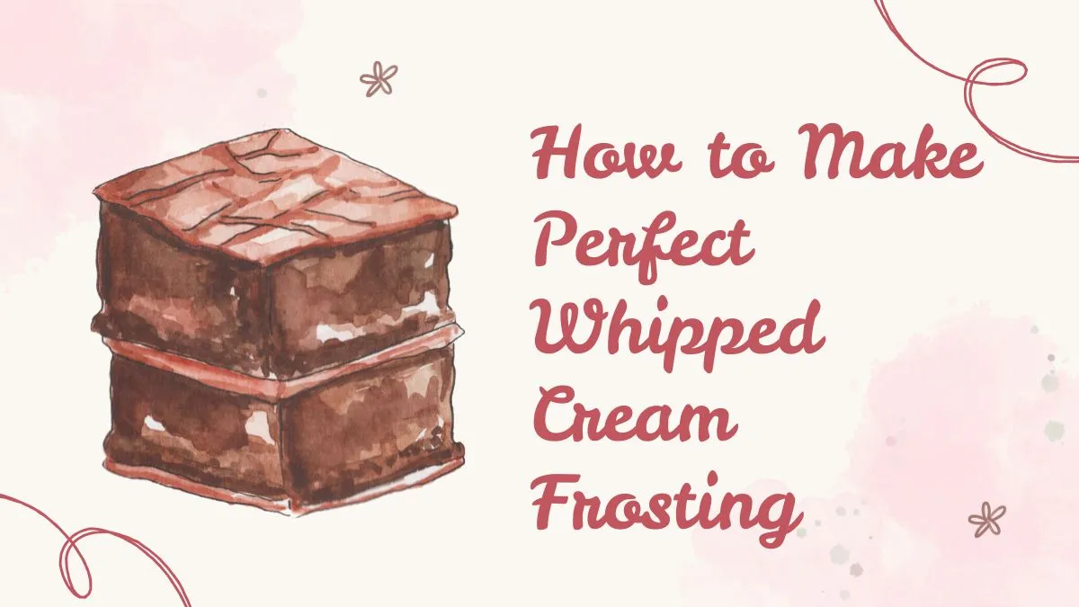 How to Make Perfect Whipped Cream Frosting