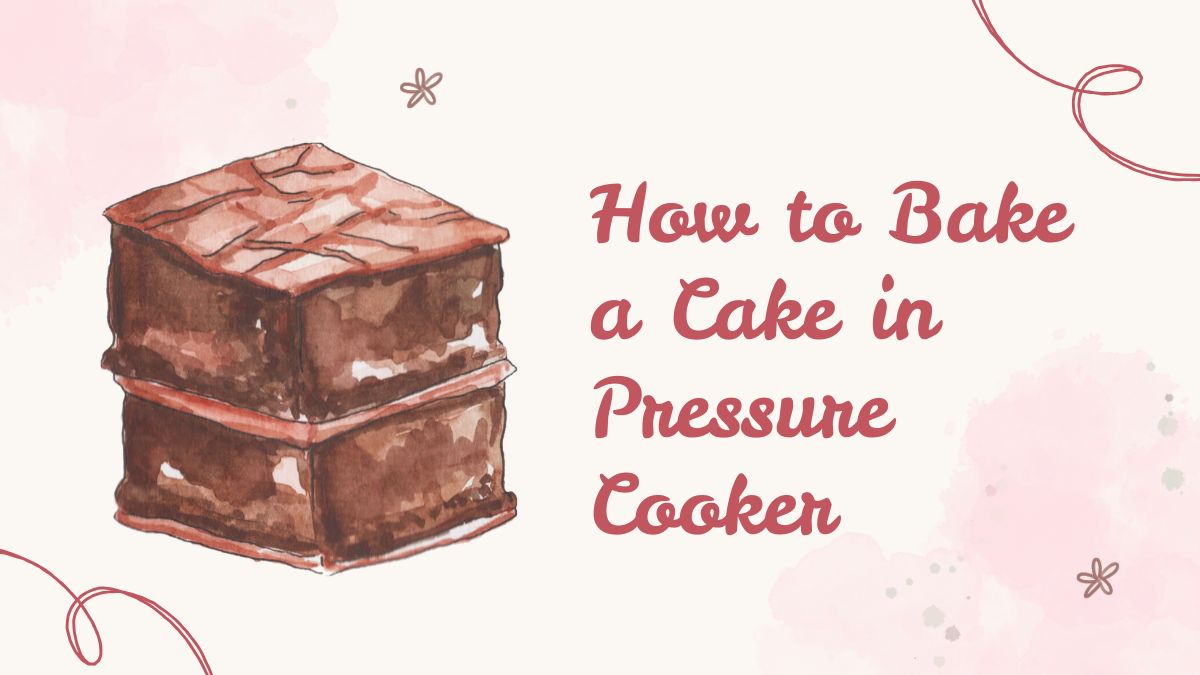 How to Bake a Cake in Pressure Cooker