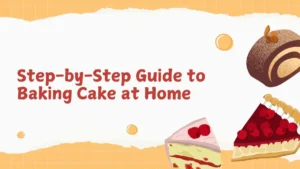 Step-by-Step Guide to Baking Cake at Home