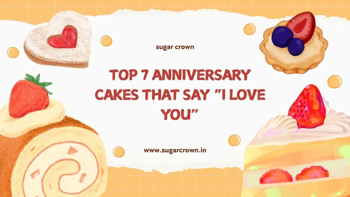 Top 7 Anniversary Cakes That Say “I Love You”